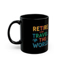Retire & Travel the World Black Ceramic Mug